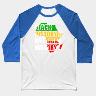 Black History Is American History 1 Baseball T-Shirt